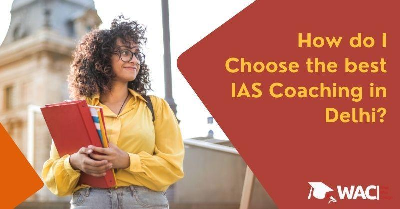 how to choose IAS Coaching in Delhi?