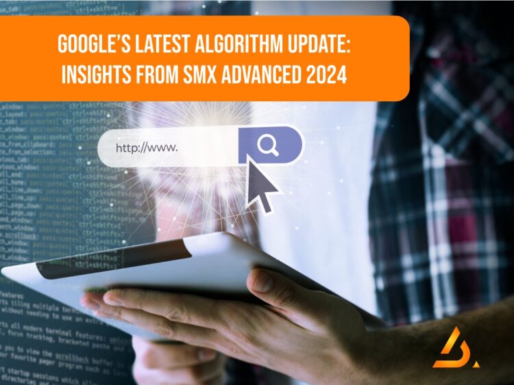Google’s Latest Algorithm Update: Insights from SMX Advanced 2024
